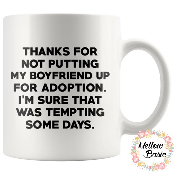 thanks for not putting my boyfriend up for adoption mug