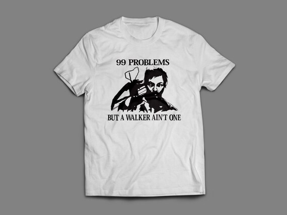 The Walking Dead "99 Problems but a Walker Ain't One" Shirt S-4XL Available TWD