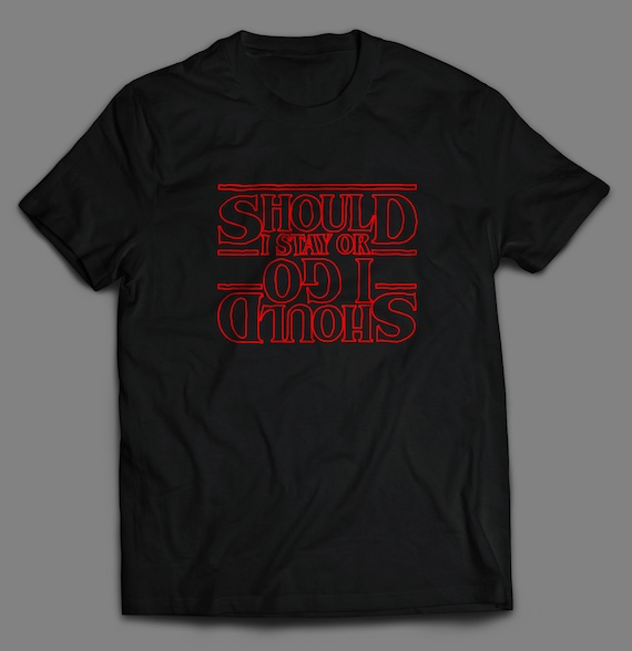 Stranger Things Should I Stay or Should I go T-Shirt