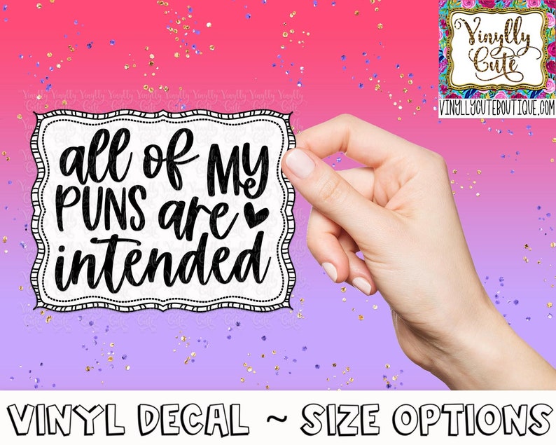 Simple All Of My Puns Are Intended Vinyl Decal Sticker ~ Various Sizes ~ Laptop Decal ~ Tumbler Decal ~ Sarcastic