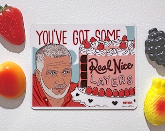 Real nice Layers / Paul Hollywood / Great British Bake Off Magnet
