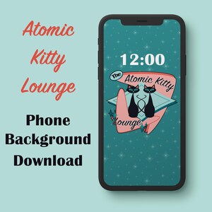 May include: A smartphone displays a teal background with a retro design featuring two black cat silhouettes, the text "The Atomic Kitty Lounge," and the time 12:00. The phone's screen is framed by a black bezel, and the words "Atomic Kitty Lounge Phone Background Download" are on the left.