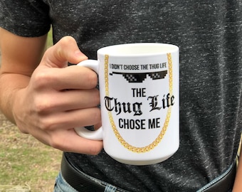 Thug Life Mug, I Did Not Choose Thug Life, Thug Life Chose Me