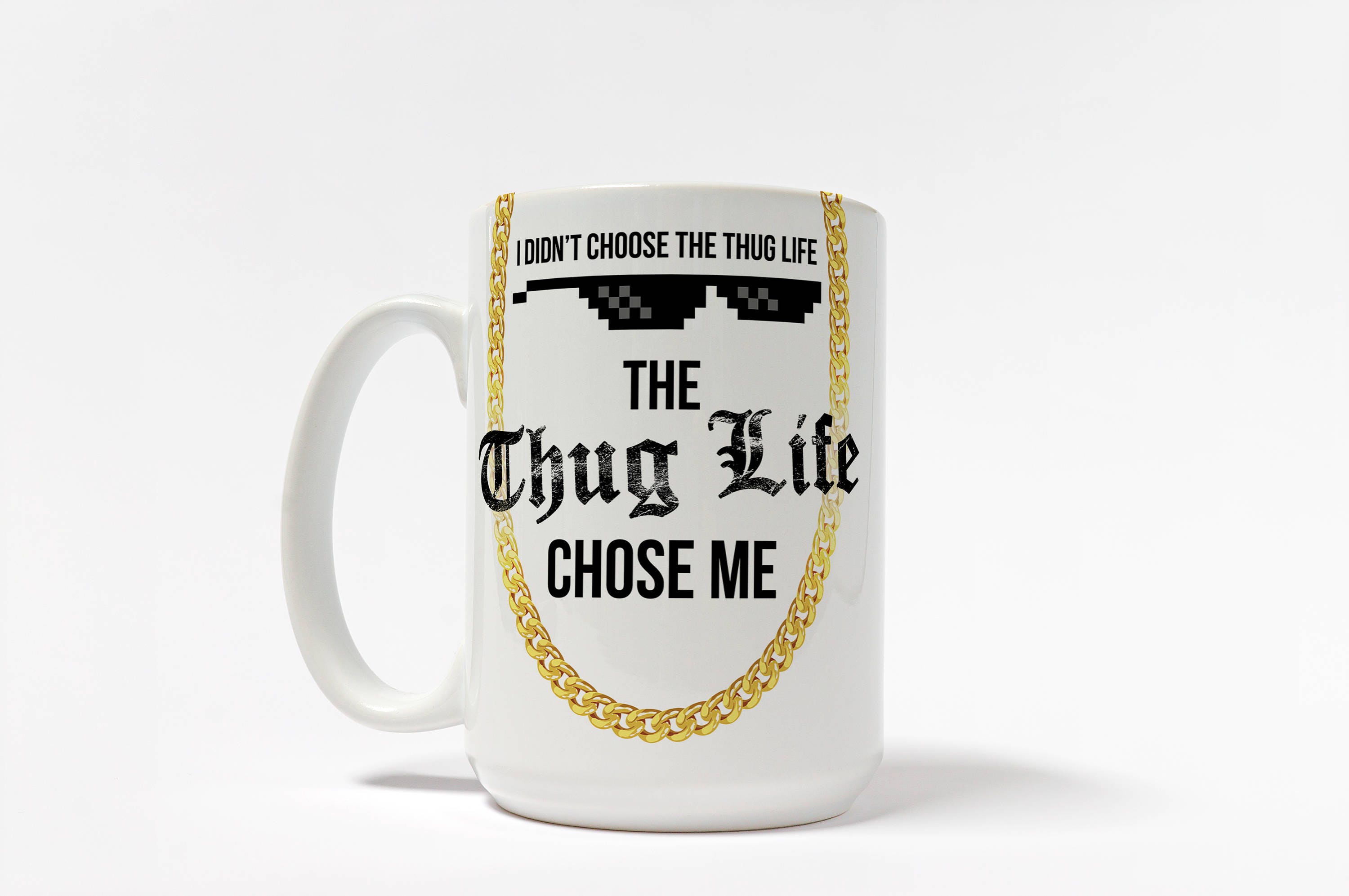 Thug Life Mug, I Did Not Choose Thug Life, Thug Life Chose Me - Etsy, image size:3000x1993