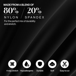 Puede incluir: Muestra de tela negra con texto blanco que dice "MADE FROM A BLEND OF 80% NYLON / 20% SPANDEX For the perfect mix of durability and stretch." Cinco iconos debajo del texto representan las caracter&iacute;sticas de la tela: estiramiento en cuatro direcciones, hipoalerg&eacute;nico, duradero, suave y f&aacute;cil de cortar.