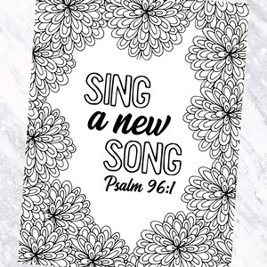 May include: Black and white printable coloring page with a floral border and the text "Sing a new song Psalm 96:1".