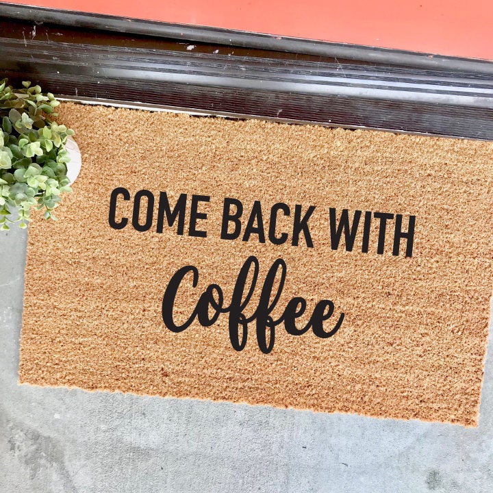 Customizable Come Back With Coffee Doormat 18x30 Lover Customizable Come Back With Coffee Doormat 18x30 Lover Caffeine Addict Cute Doormats Welcome Mat Front Door