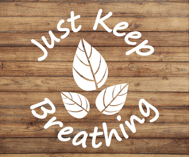 Just Keep Breathing Decal Nature Decal Breathe Sticker Etsy