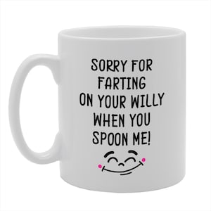 MG4745 Sorry for Farting On Your Willy When You Spoon Me Novelty Gift Printed Tea Coffee Ceramic Mug