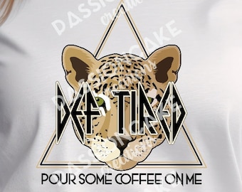 Def Tired Leopard SVG PNG: Coffee Lyric Design (Digital Download)