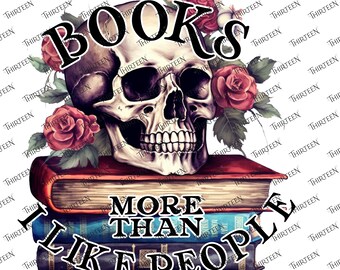 I Like Books More Than People SVG PNG: Skull & Roses (Digital Download)