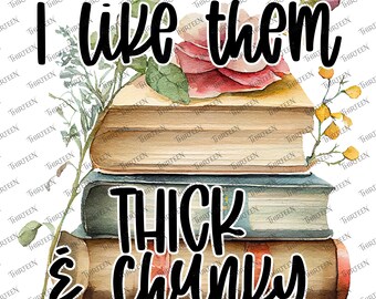 I Like Them Thick & Chunky SVG PNG – Reading Cut File (Digital Download)