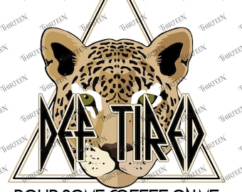 Def Tired Leopard SVG PNG: Coffee Lyric Design (Digital Download)