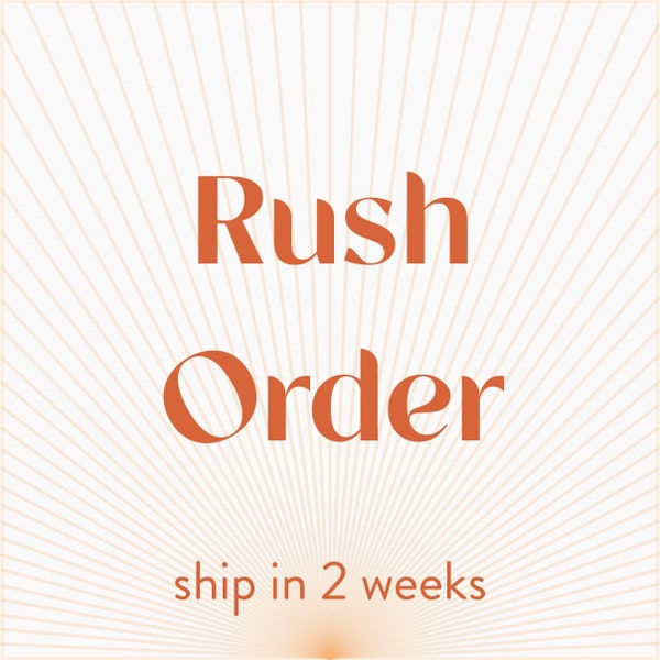 RUSH ORDER - 2  weeks for production plus transit time