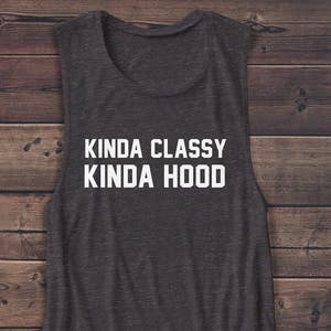 Kinda Classy Kinda Hood - Women&#39;s Muscle Tee - Rap - Gangster - Muscle Tank - Graphic Tee - Workout Shirt - Caffeine - Yoga Shirt - Gym Tank