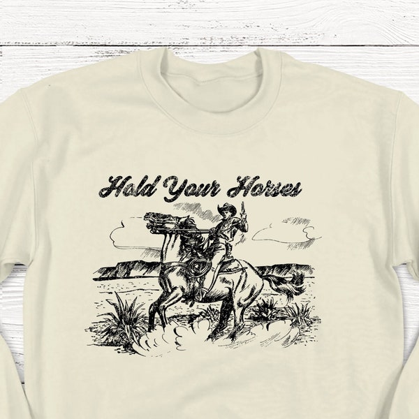 Hold Your Horses Sweatshirt, Ladies Unisex Crewneck Sweatshirt, Rodeo, Western Shirt, Cowboy, Cute Tshirt, Vintage, Retro, Funny T-shirt