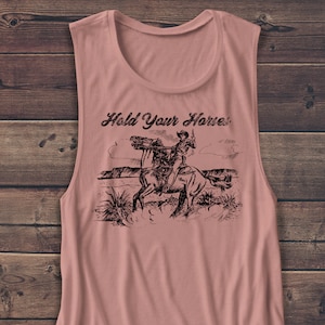 Hold Your Horses Muscle Tee, Ladies Tank Top, Cutoff, Rodeo, Western Shirt, Cowboy, Cute Tshirt, Vintage, Retro, Gift, Funny T-shirt
