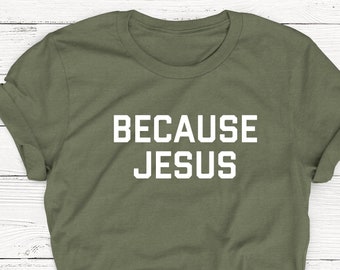 Because Jesus T-Shirt, Unisex Christian Tee