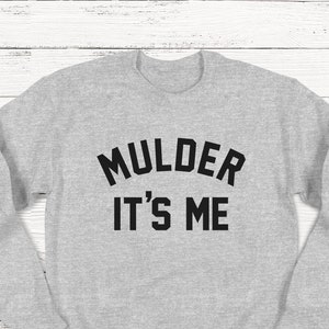 Mulder It&#39;s Me Sweatshirt, X-Files Sweatshirt, Fox Mulder, Dana Scully, Mulder and Scully Sweatshirt, Unisex Crewneck Sweatshirt, TV Show