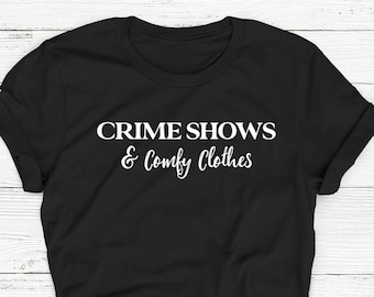 Crime Shows & Comfy Clothes T-Shirt, Unisex Tee