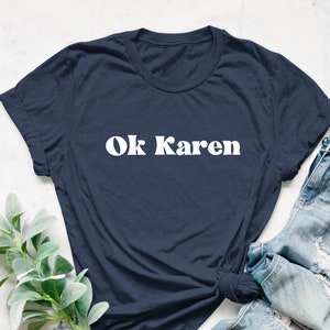 Ok Karen T-shirt, Ladies Unisex Crewneck Shirt, Meme, Ok Karen, Funny Shirt, TikTok, BLM Shirt, Protest, Funny T-shirt
