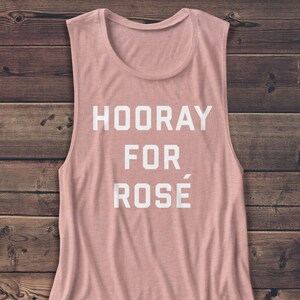 Hooray For Rose Shirt - Women&#39;s Muscle Tee - Alcohol - Brunch - Rose - Mimosas - T-Shirt - Vacation - Muscle Tank - T Shirt - Workout Top