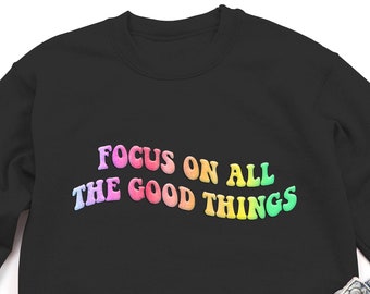 Focus on All the Good Things Sweatshirt, Positive Fleece Pullover