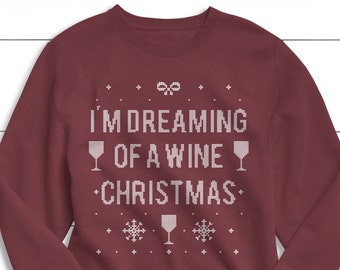 I'm Dreaming of a Wine Christmas, Christmas Sweater, Sweatshirt, Women's Christmas Sweater, Ugly Christmas Sweater, Unisex Sweater