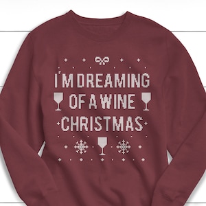 I&#39;m Dreaming of a Wine Christmas, Christmas Sweater, Sweatshirt, Women&#39;s Christmas Sweater, Ugly Christmas Sweater, Unisex Sweater