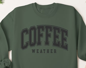 Coffee Weather Sweatshirt, Coffee Sweatshirt, Caffeine Sweatshirt, Coffee Lover Crewneck, Gift for Mom, Gift for Her