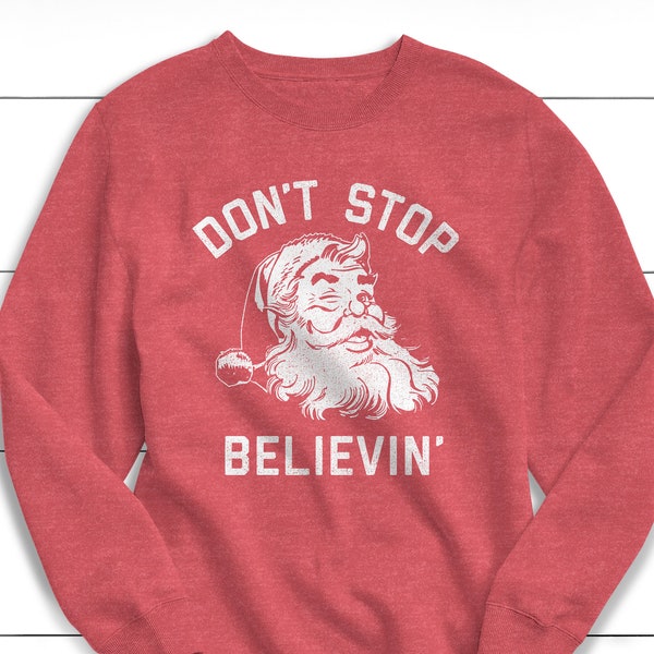 Don't Stop B believe Sweatshirt, Weihnachten Pullover, Vintage, Weihnachten Shirt, Santa, Winter Pullover, Weihnachten, Lustiges Sweatshirt