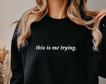 This Is Me Trying Sweatshirt, Motivational Sweatshirt, Inspiring Sweatshirt, Trying Sweatshirt, Inspirational Sweatshirt