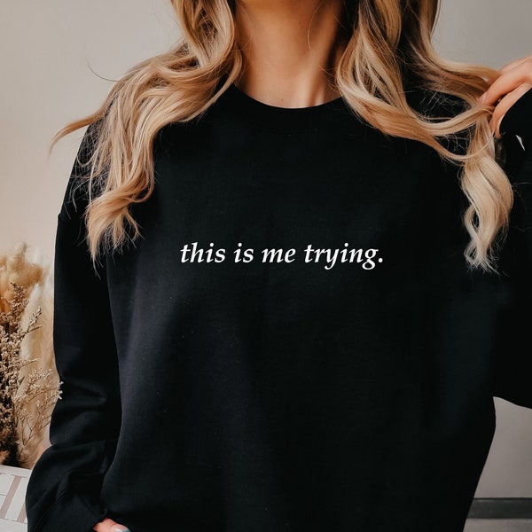 This Is Me Trying Sweatshirt, Motivational Sweatshirt, Inspiring Sweatshirt, Trying Sweatshirt, Inspirational Sweatshirt