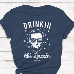 Drinkin Like Lincoln T-shirt, Fourth of July Shirt, America Shirt, Merica, Independence, Patriotic, Alcohol, Drinking Shirt, Graphic Tee