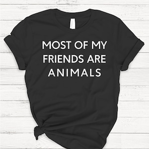Most Of My Friends Are Animals T-shirt, Ladies Unisex Crewneck, Pets, Animal Lover, Dog Shirt, Cat Shirt, Vegan Shirt, Short Sleeve Shirt