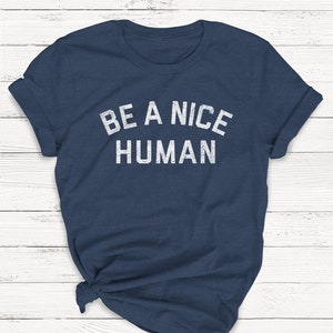 Be a Nice Human Shirt, Equality Kindness Tee, Vintage Style
