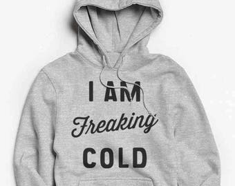 I am Freaking Cold - Fall Sweatshirt - Thanksgiving - Winter Sweatshirt - Cozy Sweatshirt - Nature - Outdoor - Pullover Hoodie