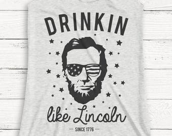 Drinkin Like Lincoln - 4th of July Shirt - Funny - USA Shirt - America - Independence - Tank Top - Patriotic - Alcohol - Graphic Tee