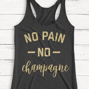 No Pain No Champagne Tank - Women&#39;s Racerback Tank - Alcohol Tank - Brunch Tank - Funny - T-Shirt - Vacation - Wine - Women&#39;s Graphic Tee