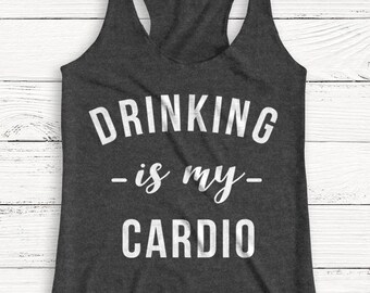 Drinking is My CArdio - Women's Tank Top - Women's Shirt - Workout Shirt - Graphic Tee - Alcohol - Wine - Funny - Racerback Tank Top - Humor