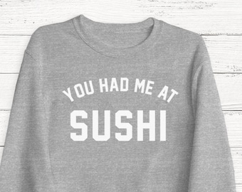You Had Me at Sushi Sweatshirt - Unisex Foodie Pullover