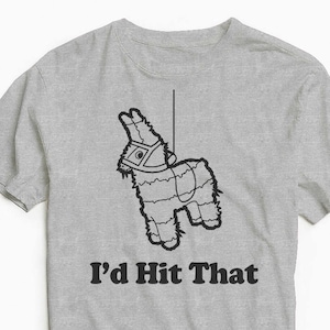 I&#39;d Hit That - Pinata - Mexico - Vakantie - Feest - GrappigE Tee - Shirt - Mannen Vrouwen Crewneck Humor Tekst Cadeau Cadeau Grafisch Tee Unisex