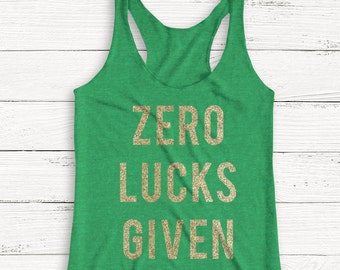 St. Patricks Day Shirt - Zero Lucks Given - Tank Top - Irish - Tumblr Tee - Four Leaf Clover - Happy St. Patricks - Drinking Shirt