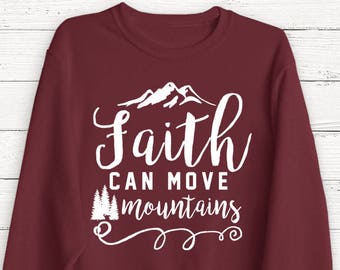 Faith Can Move Mountains - Sweatshirt - Pullover Sweater - Women's Sweater - Jesus - God - Shirt - Christmas - Christian Shirt