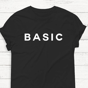 Basic Shirt - Women&#39;s Graphic Shirt - T Shirt - Graphic Tee - Fashion - Unisex Shirt - Funny - Humor