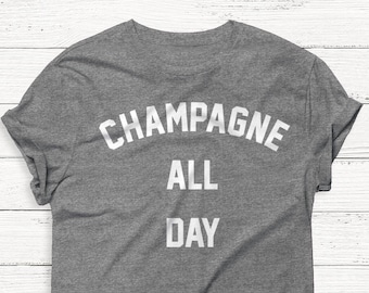 Champagne All Day T-Shirt – Funny Wine Lover Graphic Tee