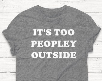Too Peopley Outside T-Shirt - Introvertiertes Grafik-T-Shirt