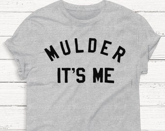 Mulder It's Me - The X-Files - Funny -  Women - Men - Humor - Gift - Graphic Tee - Tumblr Shirt - Instagram Shirt