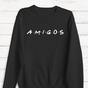 Friends Sweatshirt - Amigos - Girls Sweatshirt - Rachel - Monica - Humor - TV Show - Tshirt - Unisex