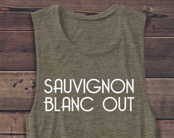 Sauvignon Blanc Out - Wine - Alcohol - Vodka - Vacation - Brunch Women's Muscle Tee - Muscle Tank - T Shirt - Graphic Tee - Fashion